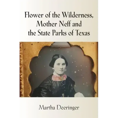 Flower of the Wilderness, Mother Neff and the State Parks of Texas