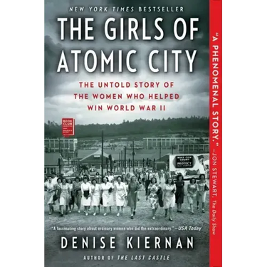 The Girls of Atomic City: The Untold Story of the Women Who Helped Win World War II