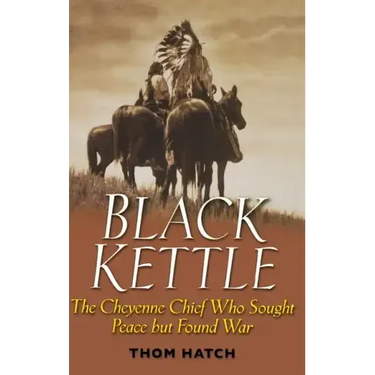 Black Kettle: The Cheyenne Chief Who Sought Peace But Found War