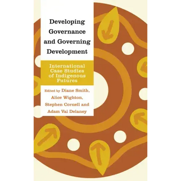 Developing Governance and Governing Development: International Case Studies of Indigenous Futures