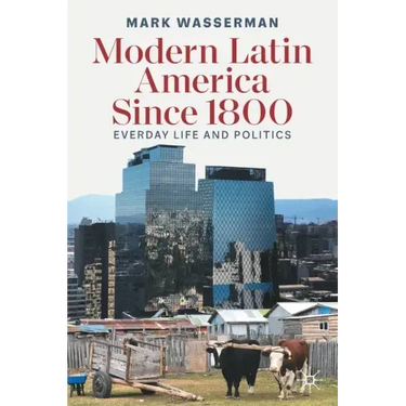 Modern Latin America Since 1800: Everyday Life and Politics