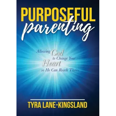 Purposeful Parenting: Allowing God to Change Your Heart so He Can Reach Theirs