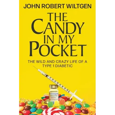 The Candy In My Pocket: The Wild and Crazy Life of a Type 1 Diabetic