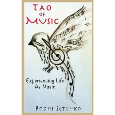 Tao Of Music: Experiencing Life As Music