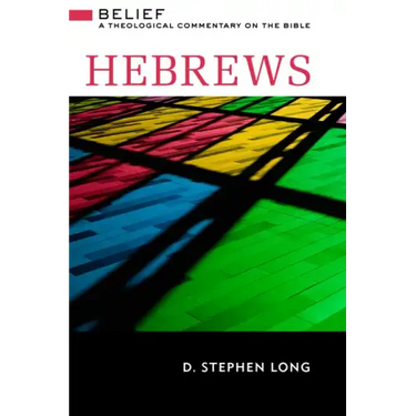 Hebrews: Belief: A Theological Commentary on the Bible