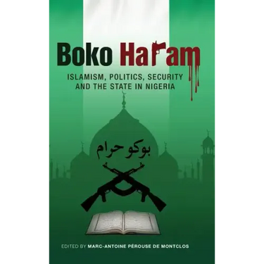 Boko Haram: Islamism, Politics, Security, and the State in Nigeria