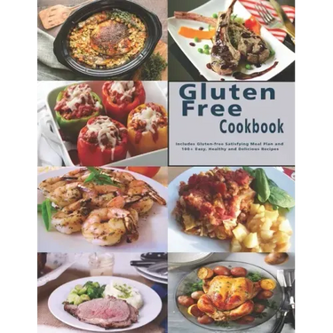 Gluten Free Cookbook: Includes Gluten-free Satisfying Meal Plan and 100+ Easy, Healthy and Delicious Recipes