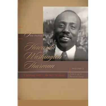 The Papers of Howard Washington Thurman: Christian, Who Calls Me Christian?, April 1936-August 1943