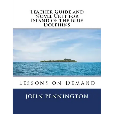 Teacher Guide and Novel Unit for Island of the Blue Dolphins: Lessons on Demand