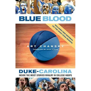 Blue Blood: Duke-Carolina: Inside the Most Storied Rivalry in College Hoops