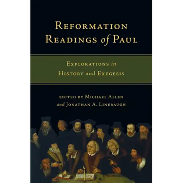 Reformation Readings of Paul: Explorations in History and Exegesis