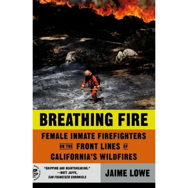 Breathing Fire: Female Inmate Firefighters on the Front Lines of California's Wildfires
