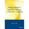 Getting Started in Speaking, Training, or Seminar Consulting