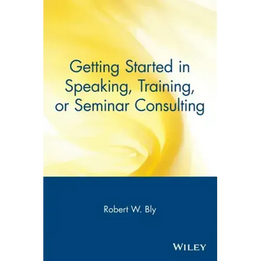 Getting Started in Speaking, Training, or Seminar Consulting