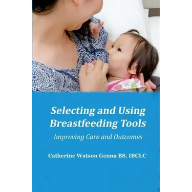 Selecting and Using Breastfeeding Tools: Improving Care and Outcomes
