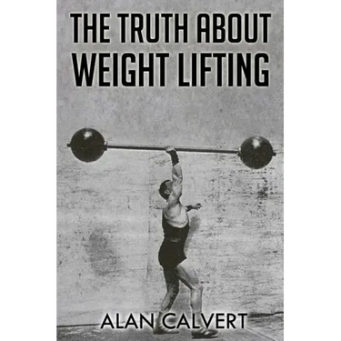 The Truth About Weight Lifting: (Original Version, Restored)
