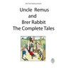 Uncle Remus and Brer Rabbit the Complete Tales