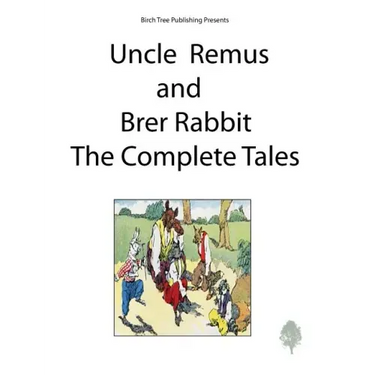Uncle Remus and Brer Rabbit the Complete Tales