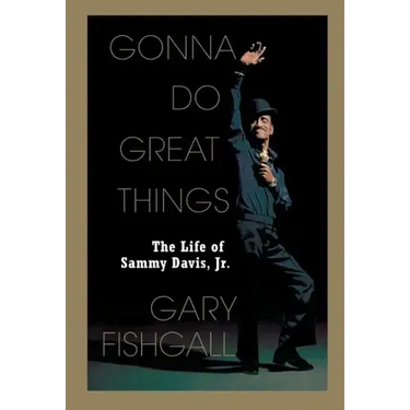 Gonna Do Great Things: The Life of Sammy Davis, Jr.