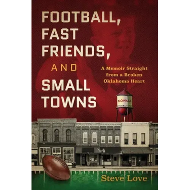 Football, Fast Friends, and Small Towns: A Memoir Straight from a Broken Oklahoma Heart