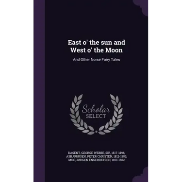 East o' the sun and West o' the Moon: And Other Norse Fairy Tales
