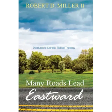 Many Roads Lead Eastward: Overtures to Catholic Biblical Theology