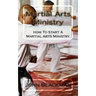 Martial Arts Ministry: How To Start A Martial Arts Ministry