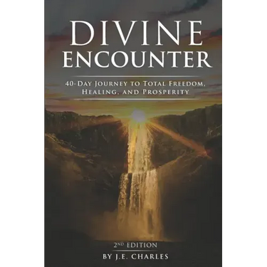 Divine Encounter: 40 Day Journey to total freedom, healing and prosperity
