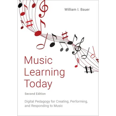 Music Learning Today: Digital Pedagogy for Creating, Performing, and Responding to Music
