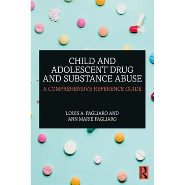 Child and Adolescent Drug and Substance Abuse: A Comprehensive Reference Guide