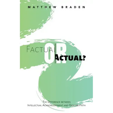 Factual or Actual?: The Difference Between Intellectual Acknowledgment and Genuine Faith