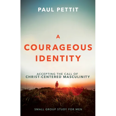 A Courageous Identity: Accepting the Call of Christ-Centered Masculinity