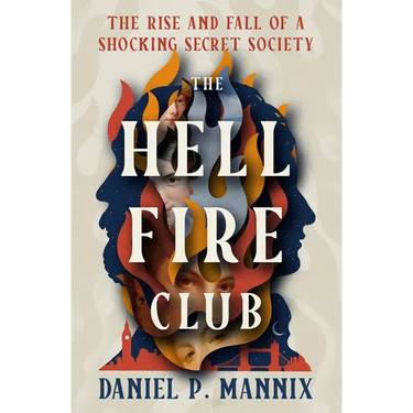 The Hellfire Club: The Rise and Fall of a Shocking Secret Society