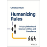 Humanizing Rules: Bringing Behavioural Science to Ethics and Compliance