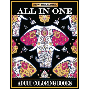 All in One Adult Coloring Books: New 220 Pages Coloring Books with Amazing Animals, Flowers, Mandalas, Birds, Mermaids, Girls, Fishes, Fairy, Dragons