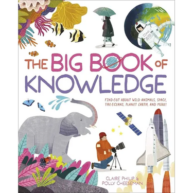 The Big Book of Knowledge: Find Out about Wild Animals, Space, the Oceans, Planet Earth and More!