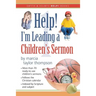 Help! I'm Leading a Children's Sermon: Volume 1: Advent to Transfiguration
