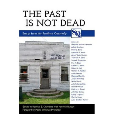 The Past Is Not Dead: Essays from the Southern Quarterly