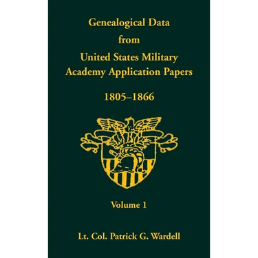 Genealogical Data from United States Military Academy Application Papers, 1805-1866, Volume 1