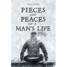 PIECES and PEACES of a MAN'S LIFE
