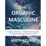 The Organic Masculine: Lore Book I: The Magician