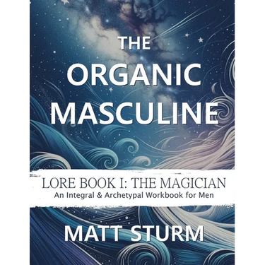 The Organic Masculine: Lore Book I: The Magician