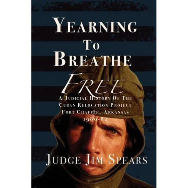 Yearning to Breathe Free: A Judicial History of the Cuban Relocation Project, Fort Chaffee, Arkansas 1980-1982