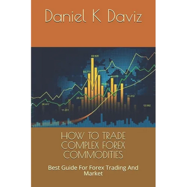 How to Trade Complex Forex Commodities: Best Guide For Forex Trading And Market