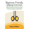 Beginner-Friendly Jelqing Exercises: Beginner-friendly Jelqing Exercises and Effective Techniques For Mastering Male Enhancement Safely and Effectivel
