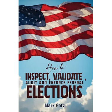 How to Inspect, Validate, Audit, and Enforce Federal Elections: An Educational Pamphlet for Citizens