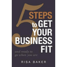 5 Tips to Get Your Business Fit: And Ready to Go When You Are