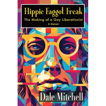 Hippie Faggot Freak: The Making of a Gay Liberationist