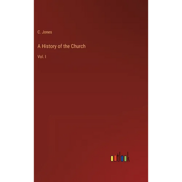 A History of the Church: Vol. I