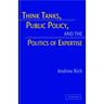 Think Tanks, Public Policy, and the Politics of Expertise